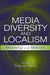 Media Diversity and Localism: Meaning and Metrics by Philip M. Napoli