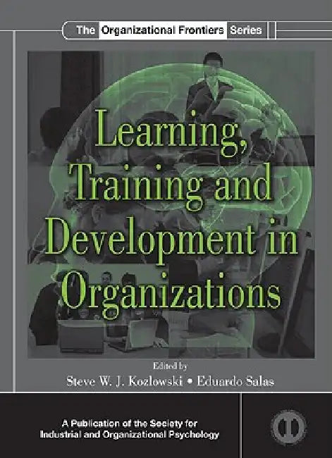 Learning, Training, and Development in Organizations by Steve W. J. Kozlowski