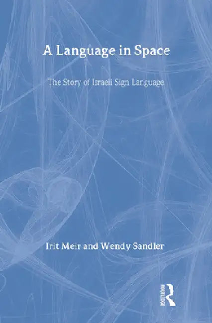 A Language in Space: The Story of Israeli Sign Language by Irit Meir