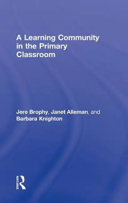 A Learning Community in the Primary Classroom by Jere Brophy