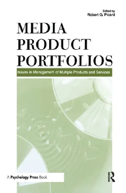 Media Product Portfolios: Issues in Management of Multiple Products and Services by Robert G. Picard