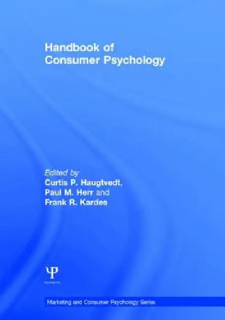 Handbook of Consumer Psychology by Curtis P. Haugtvedt