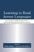 Learning to Read Across Languages: Cross-Linguistic Relationships in First- and Second-Language Literacy Development by Keiko Koda