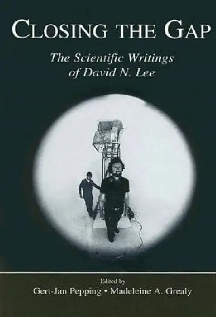 Closing the Gap: The Scientific Writings of David N. Lee by Gert-Jan Pepping