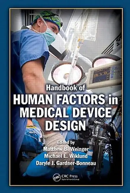 Handbook of Human Factors in Medical Device Design by Matthew Bret Weinger