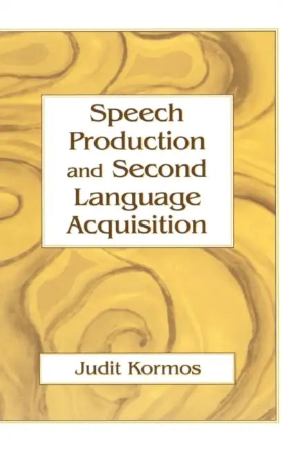 Speech Production and Second Language Acquisition by Judit Kormos