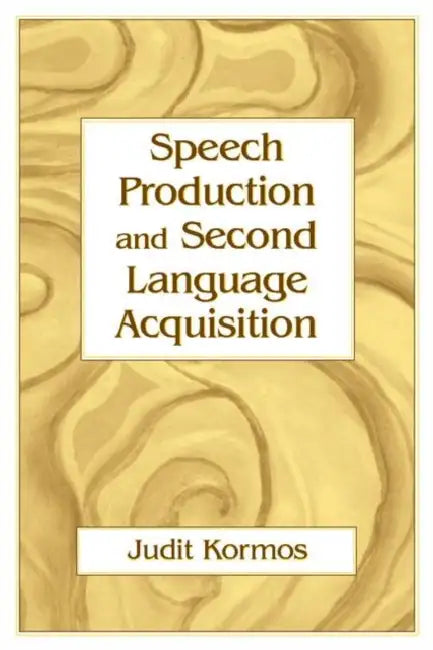 Speech Production and Second Language Acquisition by Judit Kormos