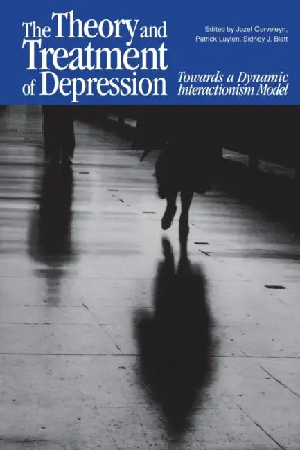 The Theory and Treatment of Depression: Towards a Dynamic Interactionism Model by Jozef Corveleyn, Patrick Luyten, Sidney J. Blatt