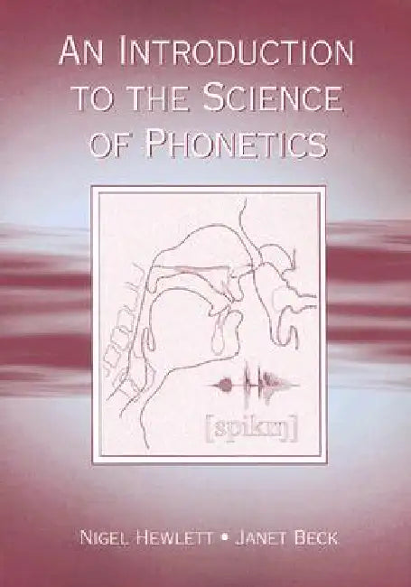 An Introduction to the Science of Phonetics by Nigel Hewlett