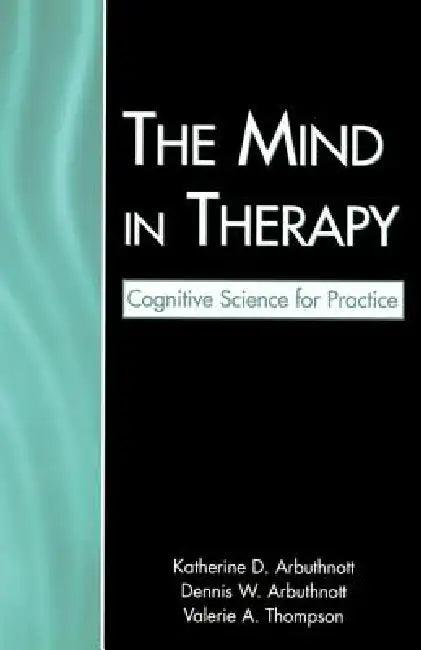 The Mind in Therapy: Cognitive Science for Practice by Katherine D. Arbuthnott