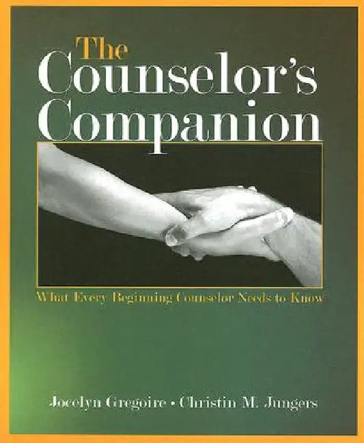 The Counselor's Companion: What Every Beginning Counselor Needs to Know by Jocelyn Gregoire
