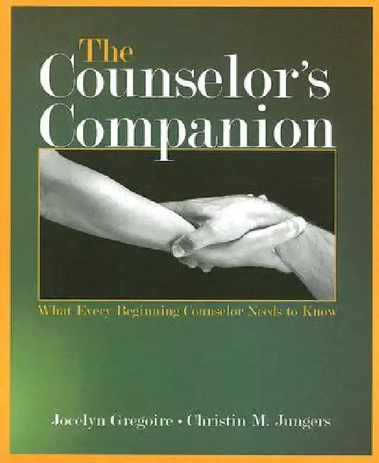 The Counselor's Companion: What Every Beginning Counselor Needs to Know by Jocelyn Gregoire