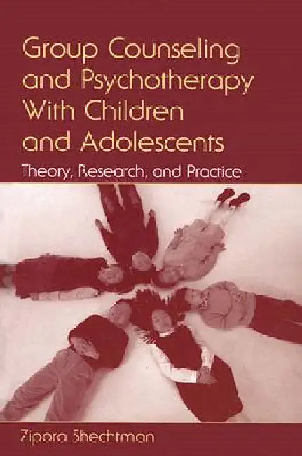 Group Counseling and Psychotherapy With Children and Adolescents: Theory, Research, and Practice by Zipora Shechtman