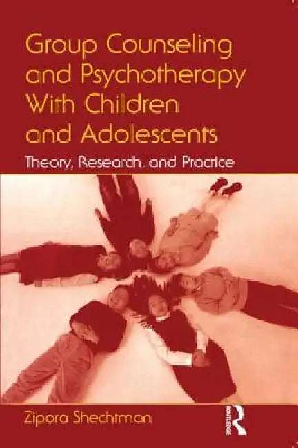 Group Counseling and Psychotherapy With Children and Adolescents: Theory, Research, and Practice by Zipora Shechtman