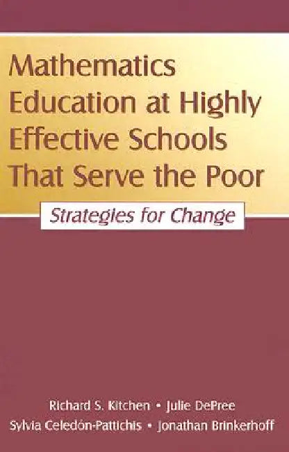 Mathematics Education at Highly Effective Schools That Serve the Poor: Strategies for Change by Richard S. Kitchen