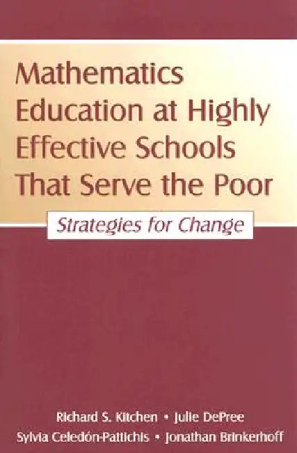 Mathematics Education at Highly Effective Schools That Serve the Poor: Strategies for Change by Richard S. Kitchen