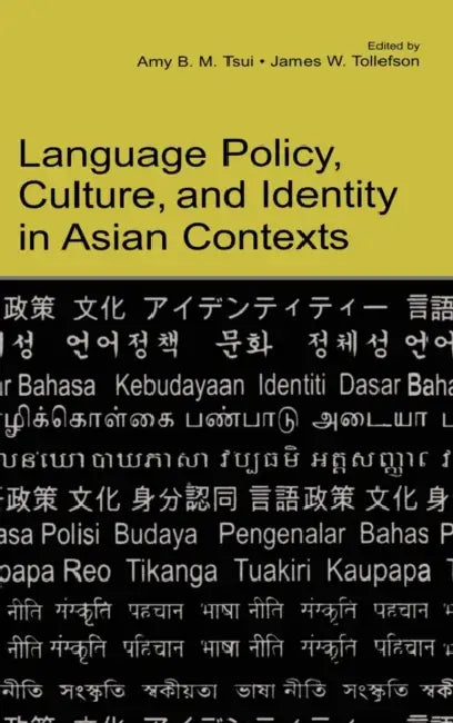 Language Policy, Culture, and Identity in Asian Contexts by Amy B. M. Tsui, James W. Tollefson