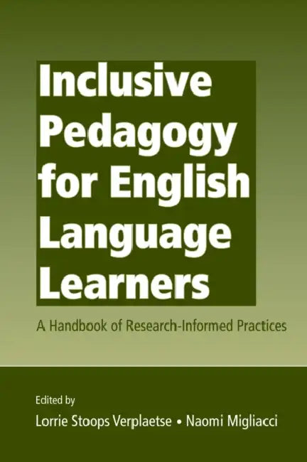 Inclusive Pedagogy for English Language Learners: A Handbook of Research-Informed Practices by Lorrie Stoops Verplaetse, Naomi Migliacci
