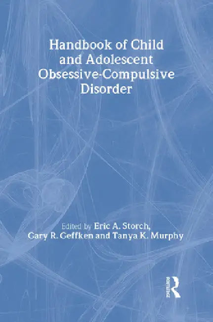 Handbook of Child and Adolescent Obsessive-Compulsive Disorder by Eric A. Storch