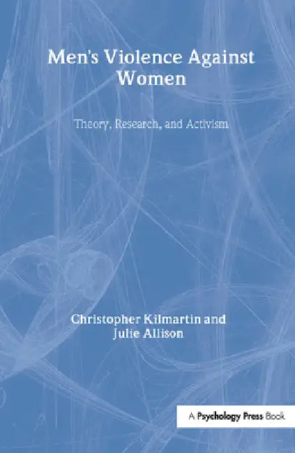 Men's Violence Against Women: Theory, Research, and Activism by Christopher Kilmartin, Julie Allison