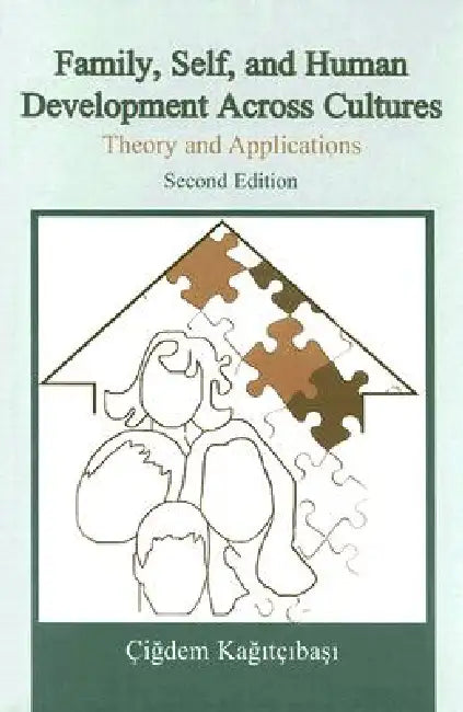Family, Self, and Human Development Across Cultures: Theory and Applications by Çigdem Kagitçibasi