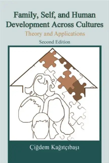 Family, Self, and Human Development Across Cultures: Theory and Applications, Second Edition by Çigdem Kagitçibasi