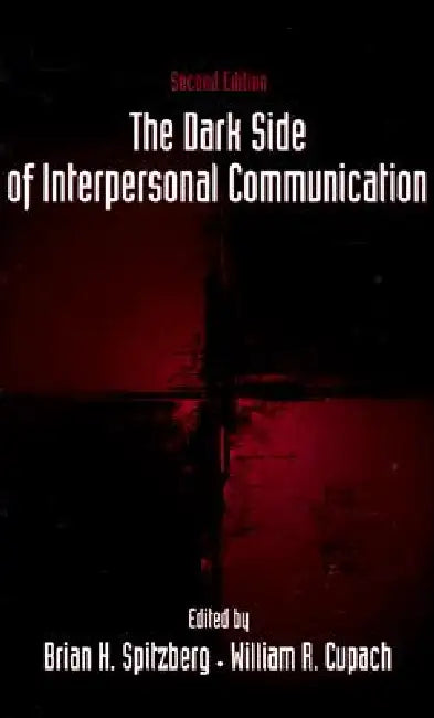 The Dark Side of Interpersonal Communication by Brian H. Spitzberg