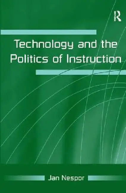 Technology and the Politics of Instruction by Jan Nespor