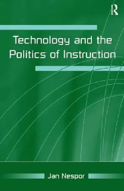 Technology and the Politics of Instruction by Jan Nespor
