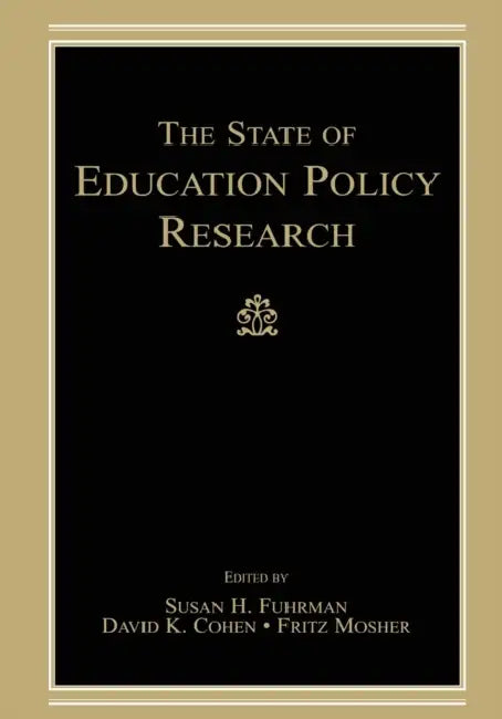 The State of Education Policy Research by Susan H. Fuhrman, David K. Cohen, Fritz Mosher