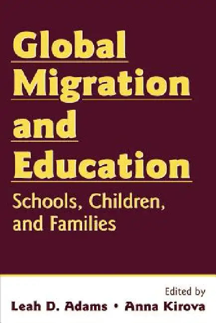 Global Migration and Education: Schools, Children, and Families by Leah D. Adams