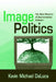 Image Politics: The New Rhetoric of Environmental Activism by Kevin Michael DeLuca