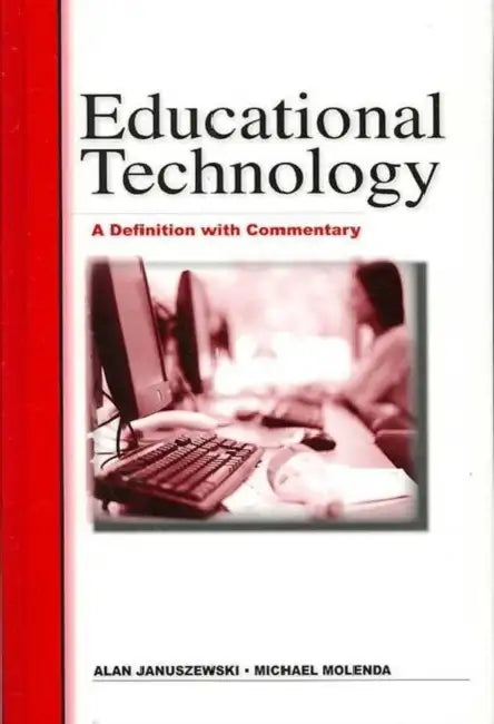 Educational Technology: A Definition with Commentary by Al Januszewski, Michael Molenda