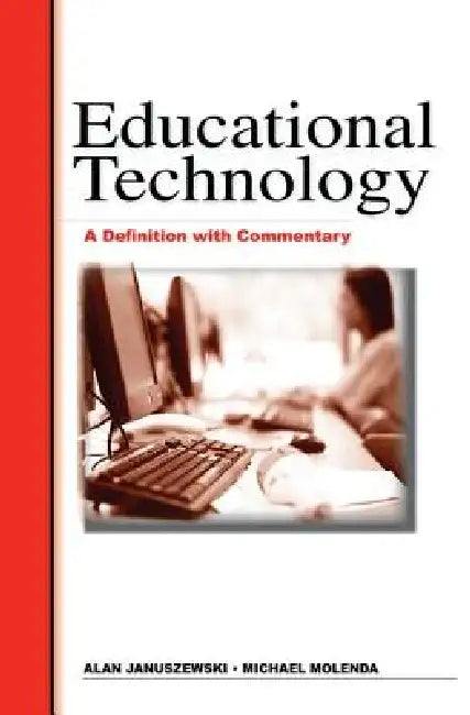 Educational Technology: A Definition with Commentary by Al Januszewski