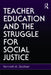 Teacher Education and the Struggle for Social Justice by Kenneth M. Zeichner