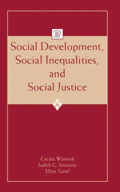 Social Development, Social Inequalities, and Social Justice by Cecilia Wainryb, Judith G. Smetana, Elliot Turiel