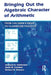 Bringing Out the Algebraic Character of Arithmetic: From Children's Ideas to Classroom Practice by Analúcia D. Schliemann