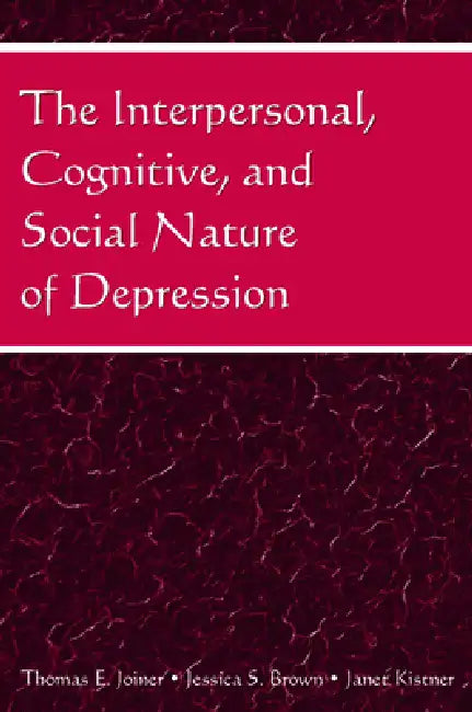 The Interpersonal, Cognitive, and Social Nature of Depression by Thomas E. Joiner