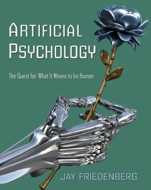 Artificial Psychology: The Quest for What It Means to Be Human by JayFriedenberg