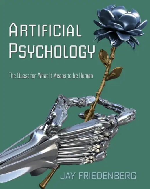 Artificial Psychology: The Quest for What It Means to Be Human by JayFriedenberg