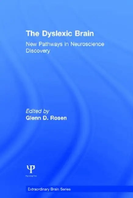 The Dyslexic Brain: New Pathways in Neuroscience Discovery by Glenn D. Rosen