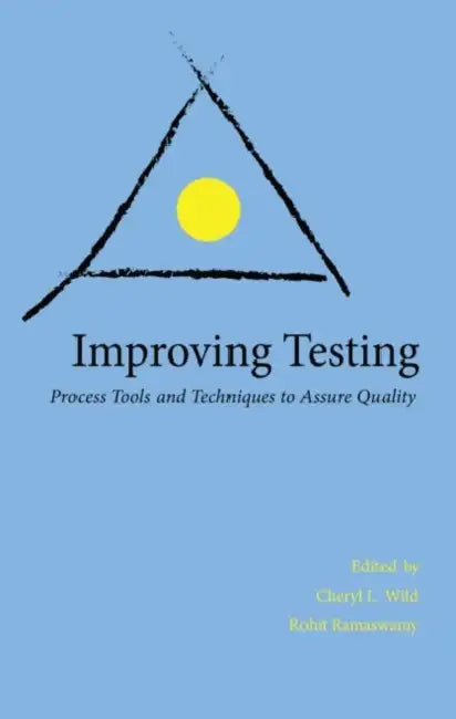 Improving Testing: Process Tools and Techniques to Assure Quality by Rohit Ramaswamy, Cheryl Wild