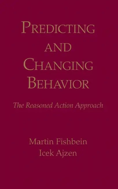 Predicting and Changing Behavior: The Reasoned Action Approach by Martin Fishbein, Icek Ajzen
