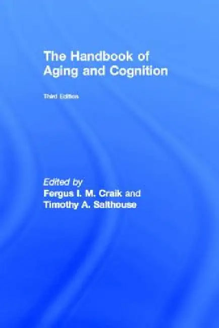 The Handbook of Aging and Cognition by Fergus I. M. Craik