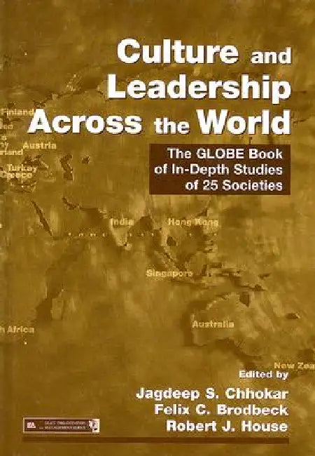 Culture and Leadership Across the World: The GLOBE Book of In-Depth Studies of 25 Societies by Jagdeep S. Chhokar