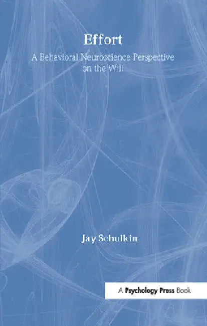 Effort: A Behavioral Neuroscience Perspective on the Will by Jay Schulkin