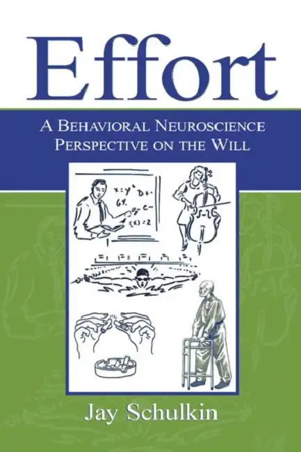Effort: A Behavioral Neuroscience Perspective on the Will by Jay Schulkin
