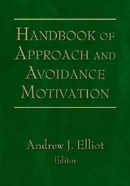 Handbook of Approach and Avoidance Motivation by Andrew J. Elliot