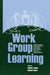 Work Group Learning: Understanding, Improving and Assessing How Groups Learn in Organizations by Valerie Sessa, Manuel London