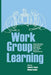 Work Group Learning: Understanding, Improving and Assessing How Groups Learn in Organizations by Sessa Valerie